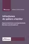 Infractiunea de spalare a banilor. Aspecte doctrinare si jurisprudentiale. Abordare pluridisciplinara