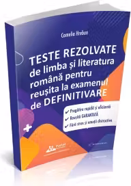 Teste rezolvate de limba si literatura romana pentru reusita la examenul de definitivare