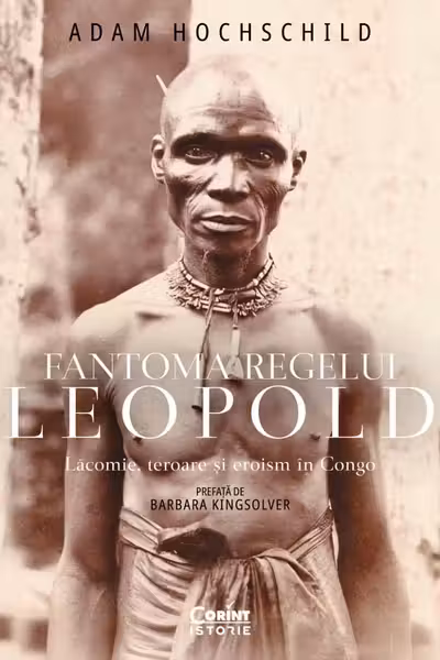 Fantoma regelui Leopold. Lăcomie, teroare și eroism în Congo