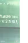 La marginea timpului care isi cauta umbra