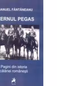 Eternul Pegas - Pagini din istoria calariei romanesti