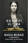Eu voi fi ultima. Povestea captivitatii mele si lupta mea impotriva Statului Islamic