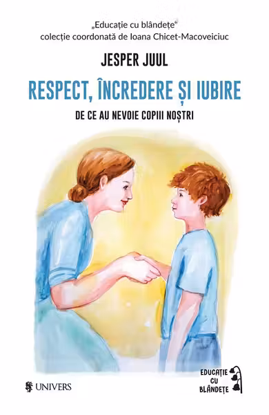 Respect incredere si iubire. De ce au nevoie copiii nostrii