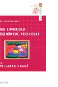 Educarea limbajului in invatamantul prescolar (vol.I) - Comunicarea orala