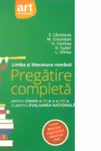 Limba si literatura romana. Pregatire completa pentru clasele a VII-a si a VIII-a si pentru Evaluarea Nationala