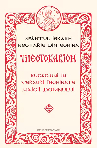 Theotokarion. Rugăciuni în versuri închinate Maicii Domnului