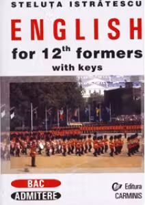 English for 12th Formers with Keys (Engleza pentru bacalaureat si admitere)