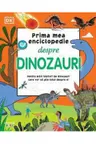 PRIMA MEA ENCICLOPEDIE DESPRE DINOZAURI