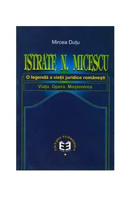 Istrate N. Micescu, o legenda vie a vietii juridice romanesti