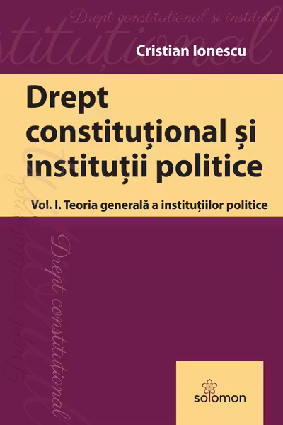 Drept constitutional. Volumul 1. Teoria generala a institutiilor politice