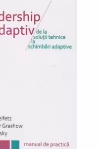 Leadership adaptiv - de la solutii tehnice la schimbari adaptive