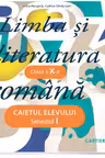Limba si literatura romana cl.10. Caietul elevului. Semestrul 1