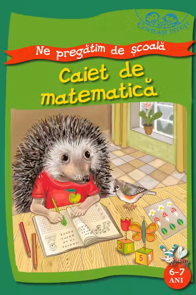 Ne pregatim de scoala. Caiet de matematica. 6-7 ani «Copilasi isteti». «BIBLION»