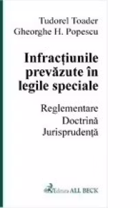 Infractiuni prevazute in legi speciale. Reglementare. Doctrina;. Jurisprudenta