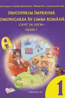 Descoperim impreuna comunicarea in limba romana. Caiet de lucru clasa I