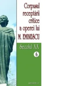 Corpusul receptarii critice a operei lui Mihai Eminescu. Secolul 20 (volumele 6-7)