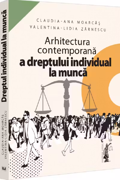 Arhitectura contemporana a dreptului individual la munca - Claudia-Ana Moarcas, Valentina Lidia Lupu (Zarnescu)
