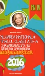 Evaluarea Nationala 2016 la finalul clasei a IV-a. Comunicare in limba romana. Matematica