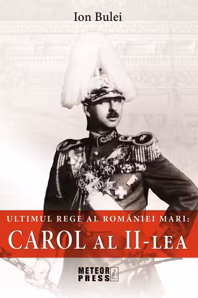 Ultimul rege al României mari: Carol al II-lea