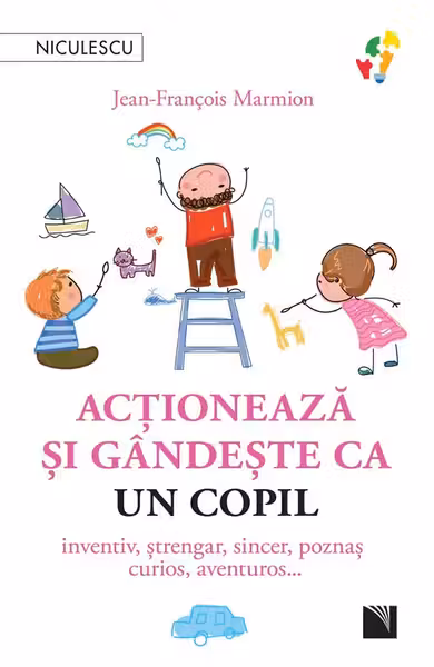 Actioneaza si gandeste ca un copil