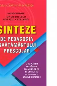 Sinteze de pedagogia invatamantului prescolar. Ghid pentru pregatirea examenelor de titularizare, definitivat si gradul didactic II
