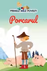 PRIMELE MELE POVESTI. PORCARUL