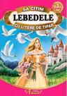 Sa citim LEBEDELE cu litere de tipar