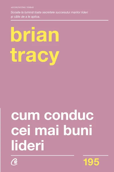 Cum conduc cei mai buni lideri. Tehnici testate pentru a valorifica