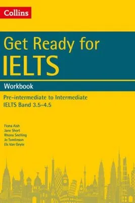English for IELTS. Get Ready for IELTS. Workbook, IELTS 3. 5+ (A2+) - Fiona Aish, Jane Short