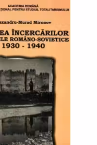 Vremea incercarilor. Relatiile romano-sovietice 1930-1940