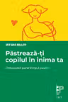 Păstrează-ți copilul în inima ta