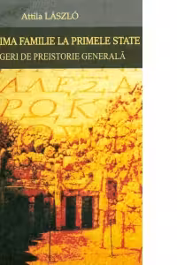 De la prima familie la primele state. Prelegeri de preistorie generala