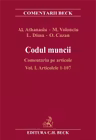 Codul muncii. Comentariu pe articole Vol.1: Art.1-107