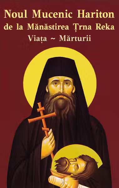 Noul Mucenic Hariton de la Mănăstirea Trnava Reka. Viața, mărturii