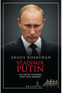Vladimir Putin. Un tar in cautarea unui nou imperiu