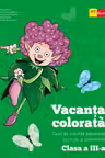 Vacanta colorata - Clasa 3 - Caiet de activitati distractive si un pic si instructive