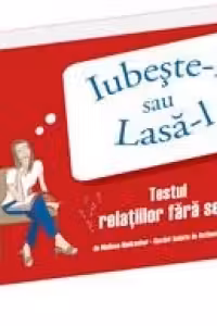 Iubeste-l sau lasa-l. Testul relatiilor fara sens