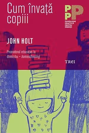 Cum invata copiii - John Holt. Traducere de Mihaela Buruiana