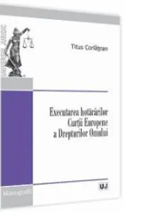 Executarea hotararilor Curtii Europene a Drepturilor Omului