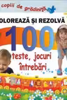 Coloreaza si rezolva 100 teste, jocuri, intrebari pentru copii de gradinita - Diana Rotaru (1200)