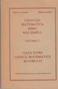 Viata intre logica, matematica si cum o fi