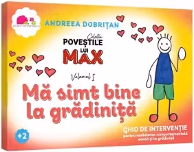 Povestile lui Max. Ma simt bine la gradinita. Volumul I. Ghid de interventie pentru modelarea comportamentala acasa si la gradinita