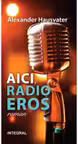 AICI, RADIO EROS (roman)