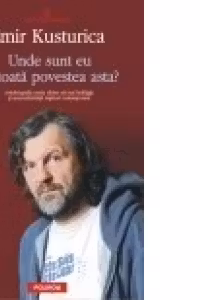Unde sunt eu in toata povestea asta? (Emir Kusturica)