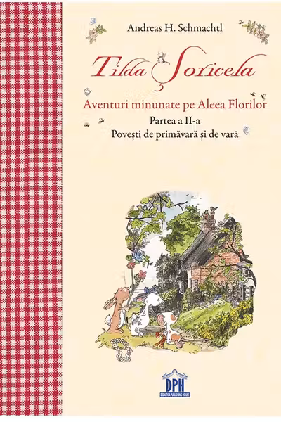 Tilda Șoricela. Aventuri minunate pe Aleea Florilor. Partea II: primăvara și vara