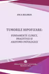Tumorile hipofizare. Fundamente clinice, imagistice si anatomo-patologice