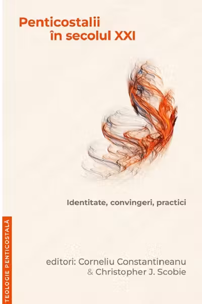 Penticostalii in secolul 21. Identitate, convingeri, practici