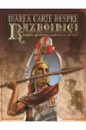 Marea carte despre razboinici,hopliti, samurai si cavaleri