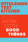 Ottolenghi Test Kitchen: Extra Good Things