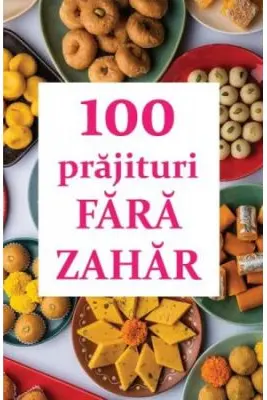 100 de prajituri fara zahar